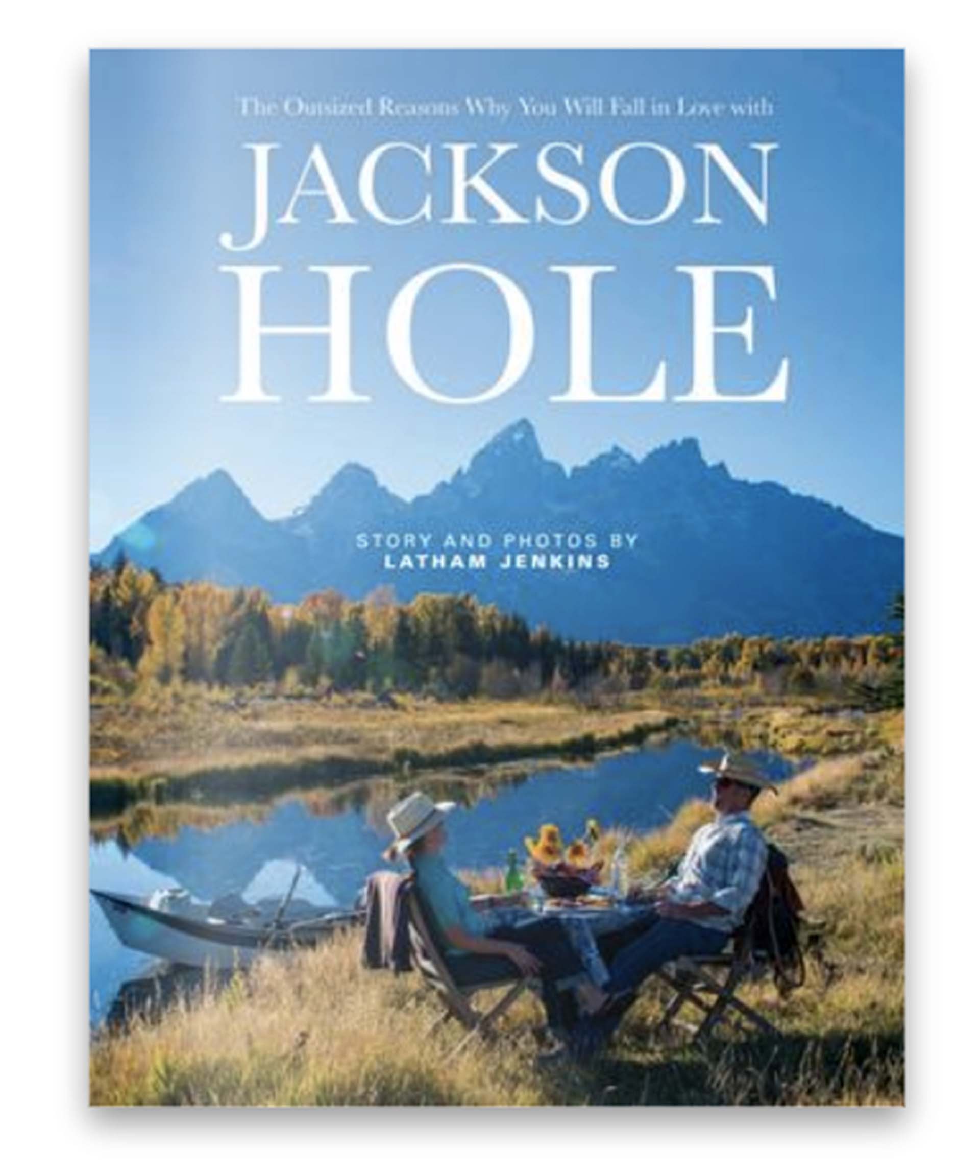 The Outsized Reasons Why You Will Love Jackson Hole