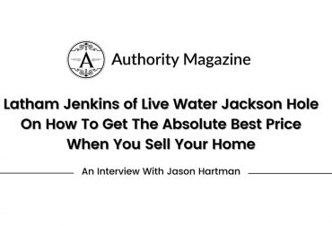 Authority Magazine - Latham Jenkins Jackson Hole Realtor